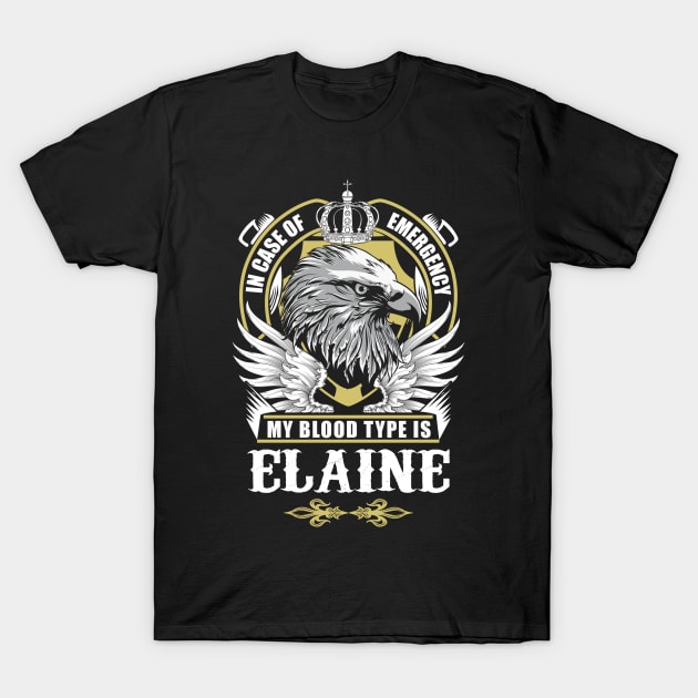 Elaine Name T Shirt - In Case Of Emergency My Blood Type Is Elaine Gift Item T-Shirt by AlyssiaAntonio7529